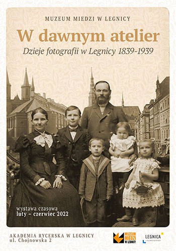 Wystawa - W dawnym atelier. Dzieje fotografii w Legnicy 1839 -1939