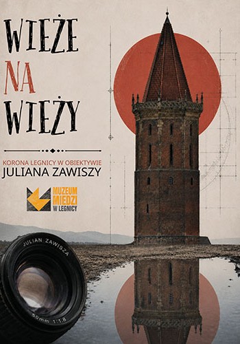 Wieże na wieży. Korona Legnicy w obiektywie Juliana Zawiszy